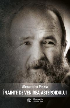Coperta cărții 'Înainte de venirea asteroidului - Alexandru Petria'