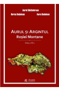 Coperta cărții 'Aurul și argintul Roșiei Montane - Aurel Sîntimbrean, Horea Bedelean, Aura Bedelean'