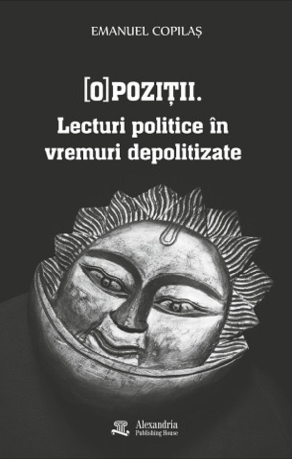 Coperta cărții '(O)poziții. Lecturi politice în vremuri depolitizate - Emanuel Copilaș'