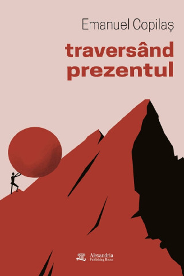 Coperta cărții 'Traversând prezentul - Emanuel Copilaș'