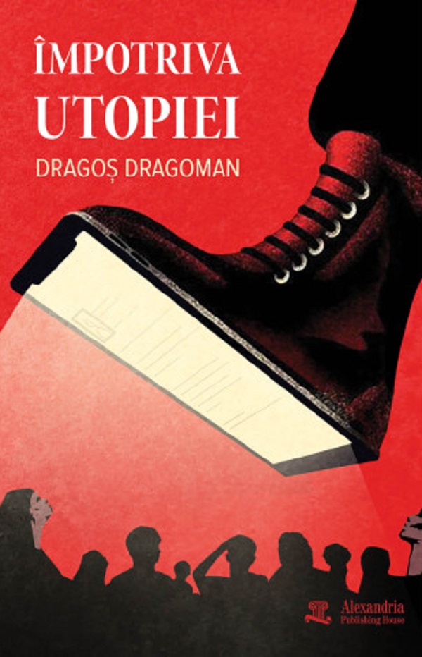 Coperta cărții 'Împotriva utopiei - Dragos Dragoman'