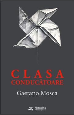 Coperta cărții 'Clasa conducătoare - Gaetano Mosca'