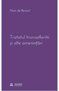 Coperta cărții 'Tratatul transatlantic și alte amenințări - Alain de Benoist'