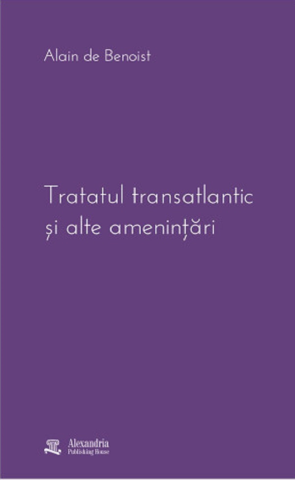 Coperta cărții 'Tratatul transatlantic și alte amenințări - Alain de Benoist'