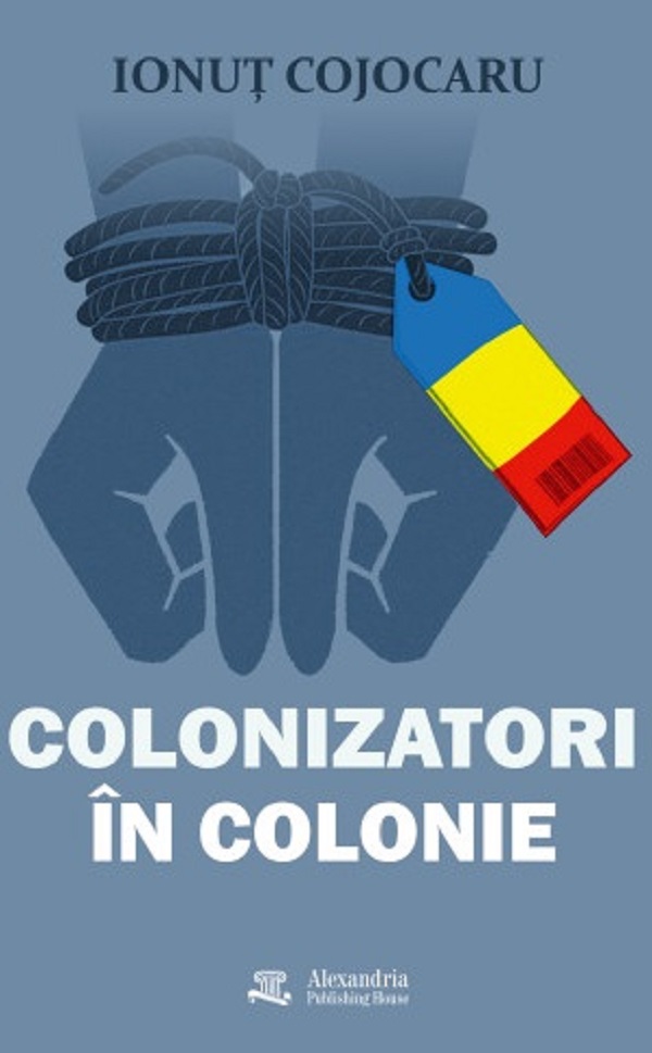 Coperta cărții 'Colonizatori în colonie - Ionuț Cojocaru'