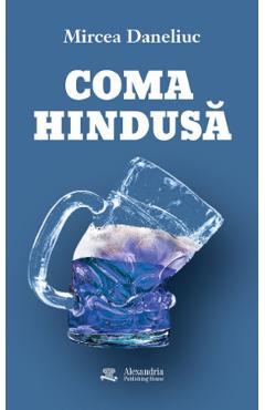 Coperta cărții 'Coma hindusă - Mircea Daneliuc'