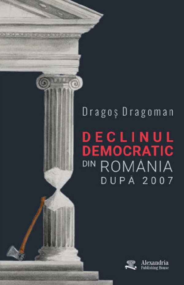 Coperta cărții 'Declinul democratic din România după 2007 - Dragoș Dragoman'