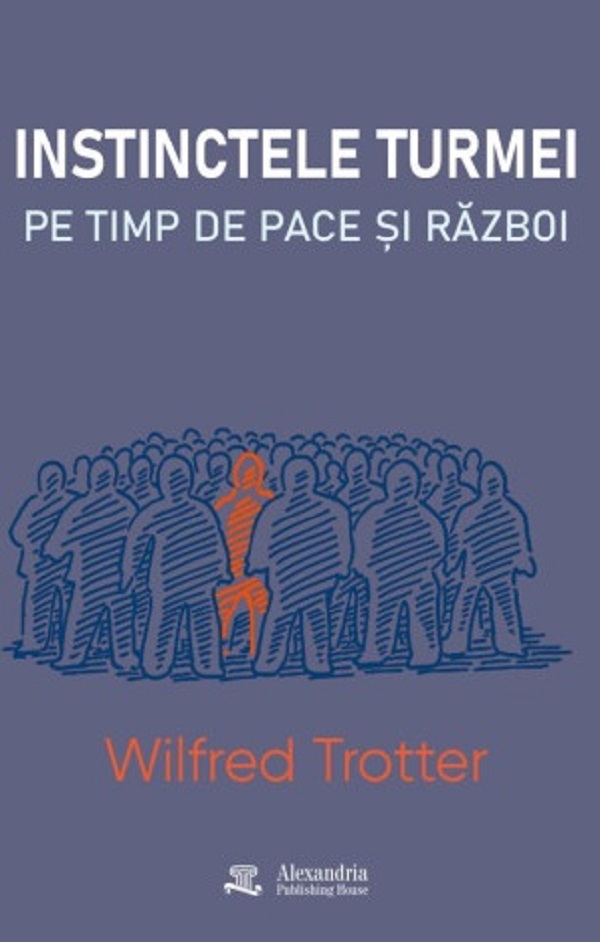 Instinctele turmei pe timp de pace si razboi - Wilfred Trotter