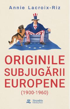 Coperta cărții 'Originile subjugării europene (1900-1960) - Annie Lacroix-Riz'