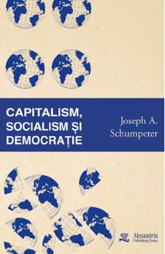 Coperta cărții 'Capitalism, socialism și democrație - Joseph A. Schumpeter'