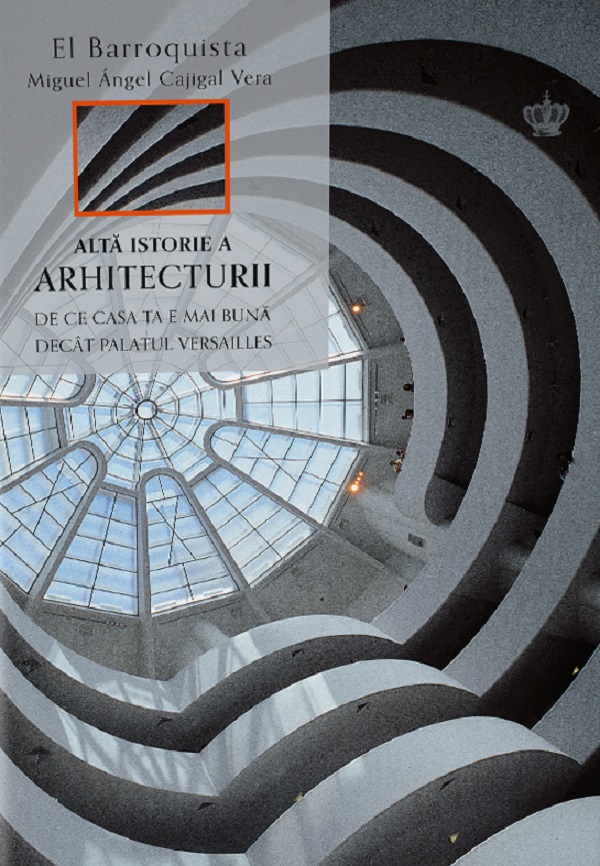 Alta istorie a arhitecturii - Miguel Angel Cajigal Vera