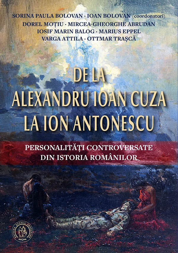 Coperta cărții 'De la Alexandru Ioan Cuza la Ion Antonescu - Sorina Paula Bolovan, Ioan Bolovan, Mircea-Gheorghe Abrudan, Iosif-Marin'