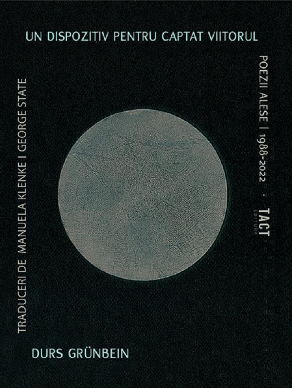 Coperta cărții 'Un dispozitiv pentru captat viitorul. Poezii alese 1988-2022 - Durs Grünbein'