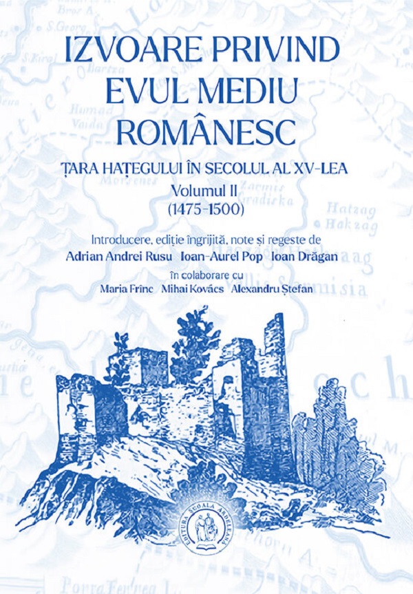 Coperta cărții 'Izvoare privind Evul Mediu românesc: Țara Hațegului în secolul al XV-lea (1475-1500) Vol.2 - Ioan-Aurel Pop, Ioan'