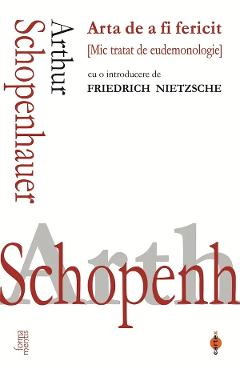 Coperta cărții 'Arta de a fi fericit. Mic tratat de eudemonologie - Arthur Schopenhauer'