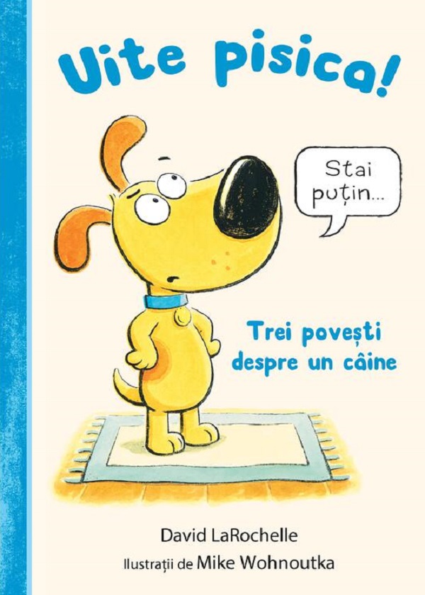 Coperta cărții 'Uite pisica! Trei povești despre un câine - David LaRochelle'