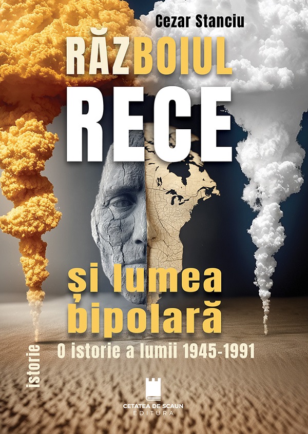 Coperta cărții 'Războiul Rece și lumea bipolară. O istorie a lumii 1945-1991 - Cezar Stanciu'