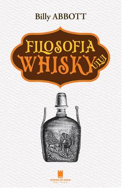 Coperta cărții 'Filosofia Whisky-ului. O călătorie culturală în arta distilării - Billy Abbott'