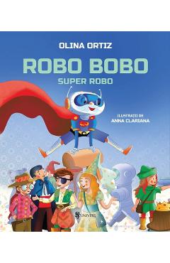 Coperta cărții 'Robo Bobo, Super Robo - Olina Ortiz'