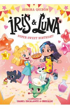 Coperta cărții 'Iris and Luna: A Super Sweet Birthday! - Aurora Quiron'