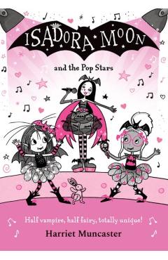 Isadora Moon and the Pop Stars: The internationally bestselling series from Harriet Muncaster-now on TV! - Harriet Muncaster