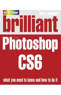 Brilliant Photoshop CS6 - Steve Johnson