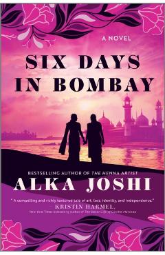 Coperta cărții 'Six Days in Bombay - Alka Joshi'
