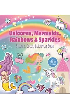Coperta cărții 'Unicorns, Mermaids, Rainbows & Sparkles Sticker, Color & Activity Book -'