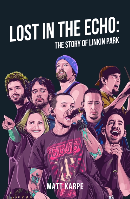 Coperta cărții 'Lost in the Echo: The Story of Linkin Park - Matt Karpe'