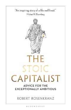 Coperta cărții 'Stoic Capitalist - Robert Rosenkranz'