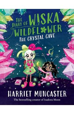 Diary of Wiska Wildflower: The Crystal Cave-New bestselling 7+ series from the creator of Isadora Moon, told in diary format! - Harriet Muncaster