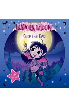 Isadora Moon: Catch that Fang! (An exciting picture book retelling of Isadora's on-screen adventures, perfect for fans aged 4-6) - Harriet Muncaster