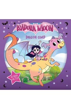 Isadora Moon: Dragon Camp (Exciting picture book retelling Isadora's on-screen adventures, perfect for fans aged 4-6) - Harriet Muncaster
