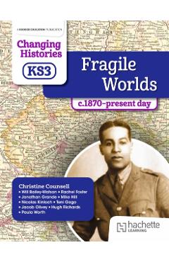 Changing Histories for KS3: Fragile Worlds, c.1870–present day - Christine|bailey-watson Counsell