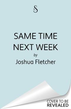 Same Time Next Week? - Joshua Fletcher