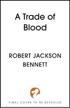 Trade of Blood - Robert Jackson Bennett