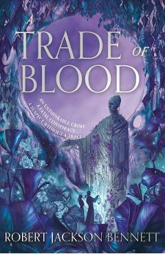 Coperta cărții 'A Trade of Blood - Robert Jackson Bennett'