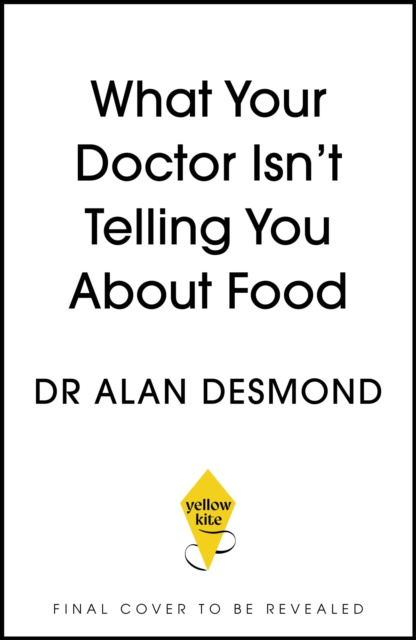 Coperta cărții 'What Your Doctor Isn't Telling You About Food - Dr Alan Desmond'