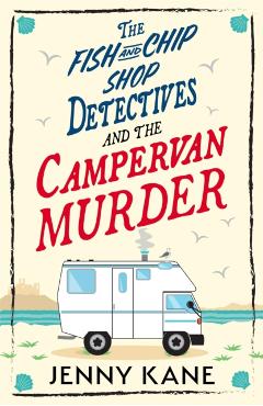 Coperta cărții 'Fish and Chip Shop Detectives and the Campervan Murder - Jenny Kane'