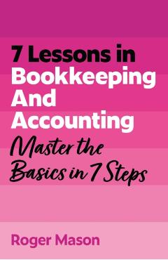 Coperta cărții '7 Lessons in Bookkeeping and Accounting - Roger|ltd Mason'