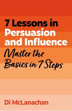 7 Lessons in Persuasion and Influence