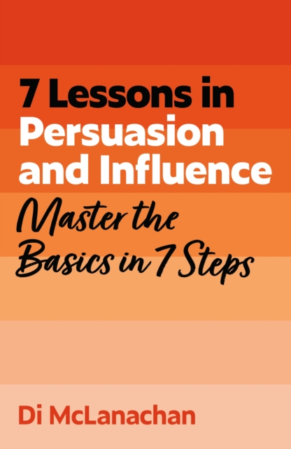 Coperta cărții '7 Lessons in Persuasion and Influence - Di Mclanachan'