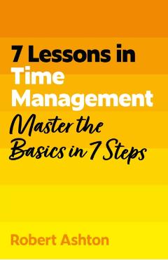 Coperta cărții '7 Lessons in Time Management - Robert Ashton'