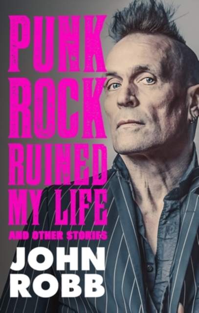 Coperta cărții 'Punk rock ruined my life - John Robb'