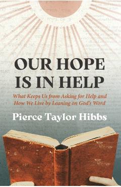 Coperta cărții 'Our Hope Is In Help - Pierce Taylor Hibbs'