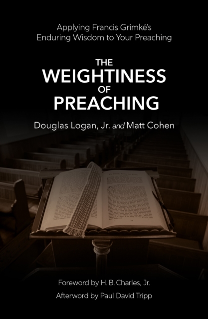 Coperta cărții 'Weightiness of Preaching - Doug Logan'