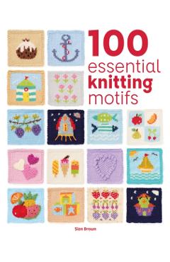 Coperta cărții '100 Essential Knitting Motifs - Sian Brown'