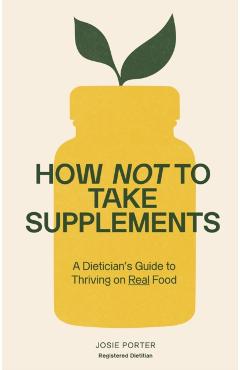Coperta cărții 'How Not to Take Supplements - Josie Porter'
