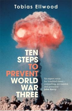 Coperta cărții 'Ten Steps to Prevent World War Three - Tobias Ellwood'