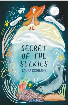 Coperta cărții 'Secret of the Selkies - Laura Keohane'